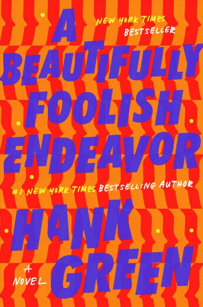 A beautifully foolish endeavor : a novel / Hank Green.