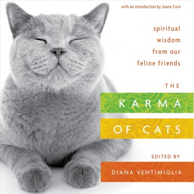 The Karma of cats : spiritual wisdom from our feline friends / an anthology edited by Diana Ventimiglia.