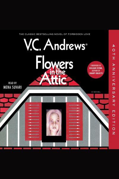 Flowers in the attic : 40th anniversary edition / V.C. Andrews.