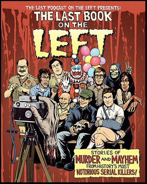 The last book on the left : stories of murder and mayhem from history's most notorious serial killers / Ben Kissel, Marcus Parks and Henry Zebrowski ; illustrations by Tom Neely.