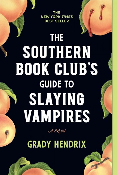 The southern book club's guide to slaying vampires / Grady Hendrix.