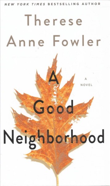 A good neighborhood / Therese Anne Fowler.