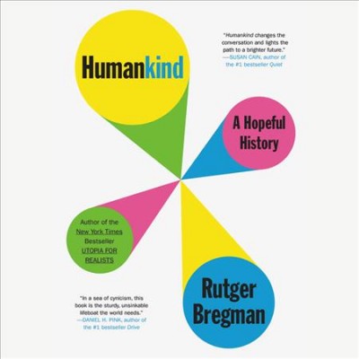Humankind : a hopeful history / Rutger Bregman ; [translated by] Elizabeth Manton and Erica Moore.