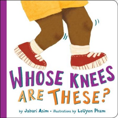 Whose knees are these? / by Jabari Asim ; illustrations by LeUyen Pham.