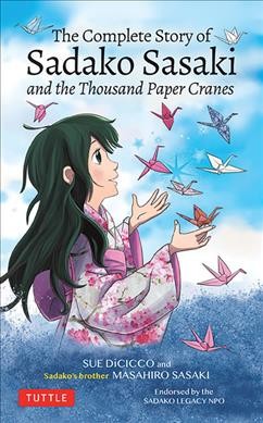 The complete story of Sadako Sasaki and the thousand paper cranes / Sue DiCicco and Sadako's brother Masahiro Sasaki.