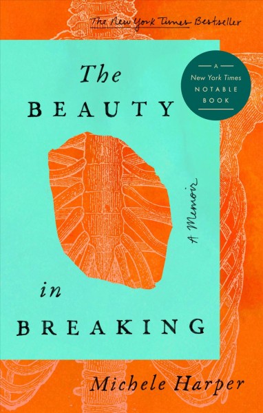 The beauty in breaking : a memoir / Michele Harper.