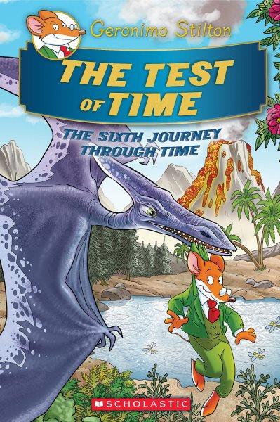 The test of time : the sixth journey through time / Geronimo Stilton.