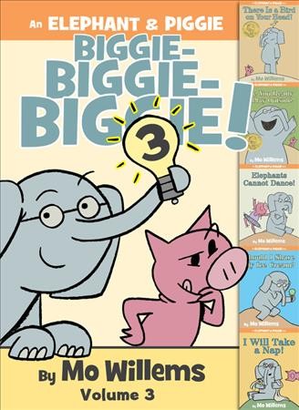 An Elephant & Piggie biggie! Volume 3 / by Mo Willems.