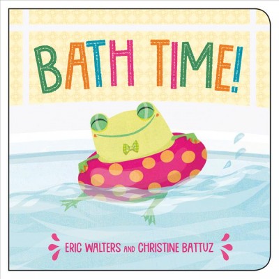 Bath time! / Eric Walters and [illustrated by] Christine Battuz.