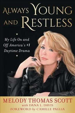 Always young and restless : my life on and off America's #1 daytime drama / Melody Thomas Scott with Dana L. Davis ; foreword by Camille Paglia.