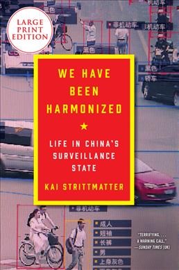 We have been harmonized : life in China's surveillance state / Kai Strittmatter ; translation by Ruth Martin.