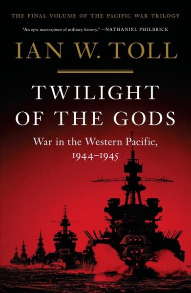 Twilight of the gods : war in the western Pacific, 1944-1945 / Ian W. Toll.