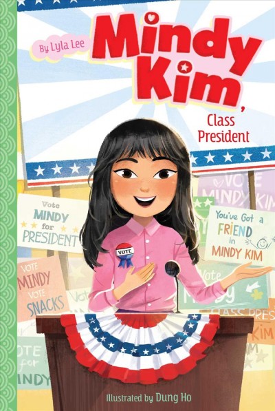 Mindy Kim, class president.  #4 / by Lyla Lee ; illustrated by Dung Ho.