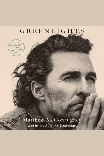Greenlights [electronic resource]. Matthew McConaughey.