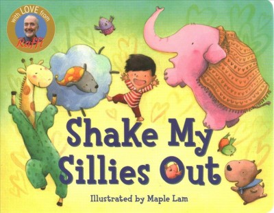 Shake my sillies out / [Raffi] ; illustrated by Maple Lam.