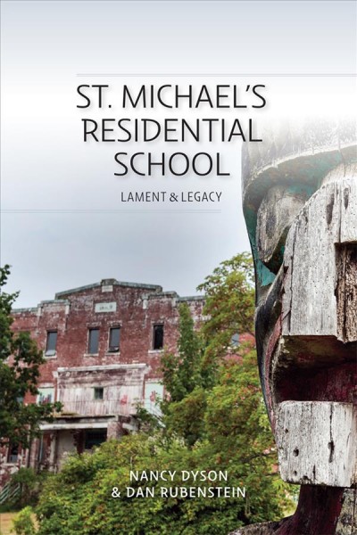 St. Michaels Residential School : lament & legacy / Nancy Dyson & Dan Rubenstein.