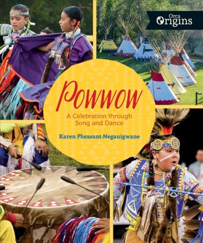 Powwow : a celebration through song and dance / Karen Pheasant-Neganigwane.