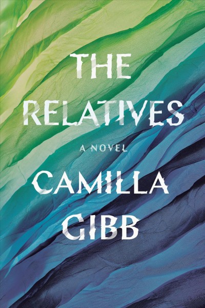 The relatives : a novel / Camilla Gibb.