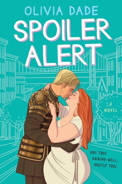 Spoiler alert [electronic resource] : a novel / Olivia Dade.