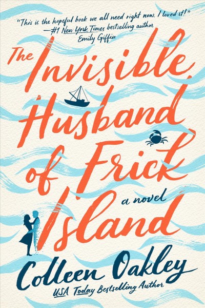 The invisible husband of Frick Island : a novel / Colleen Oakley.