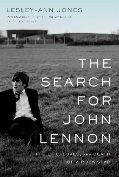 The search for John Lennon : the life, loves, and death of a rock star / Lesley-Ann Jones.