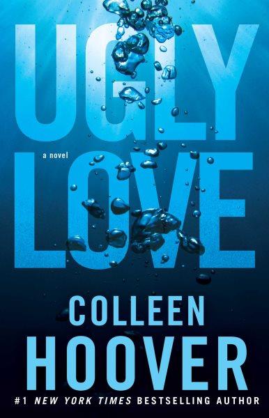Ugly love [electronic resource] : A novel. Colleen Hoover.