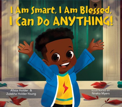 I am smart, I am blessed, I can do anything! / by Alissa Holder & Zulekha Holder-Young ; illustrated by Nneka Myers.