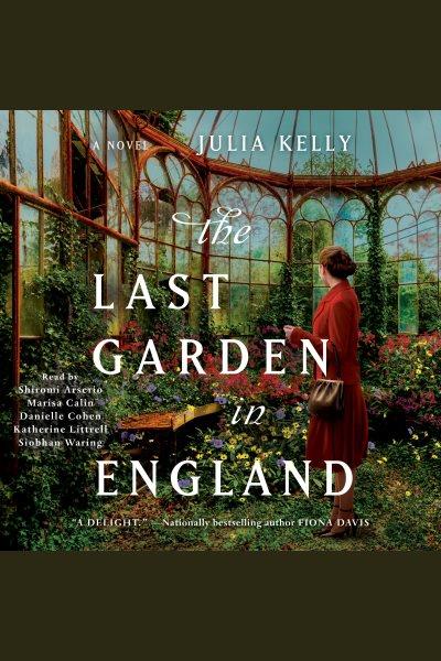 The last garden in England : a novel / Julia Kelly.