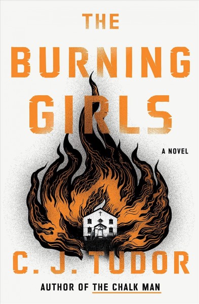 The burning girls : a novel / C.J. Tudor.