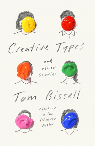 Creative types : and other stories / Tom Bissell.