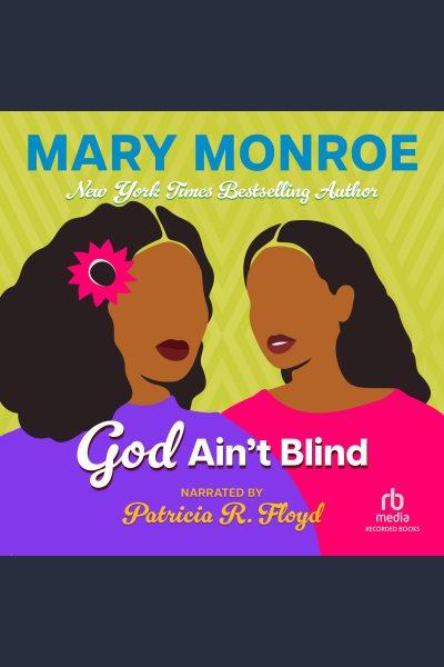 God ain't blind [electronic resource] : God don't like ugly series, book 4. Mary Monroe.