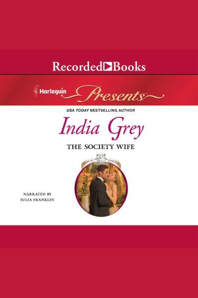 The society wife [electronic resource] : Bride on approval series, book 5. Grey India.
