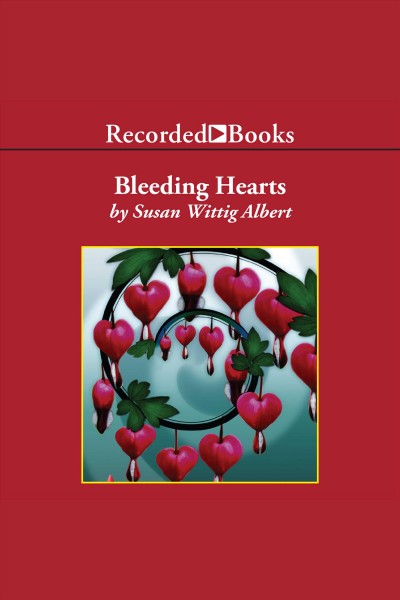 Bleeding hearts [electronic resource] : China bayles mystery series, book 14. Susan Wittig Albert.