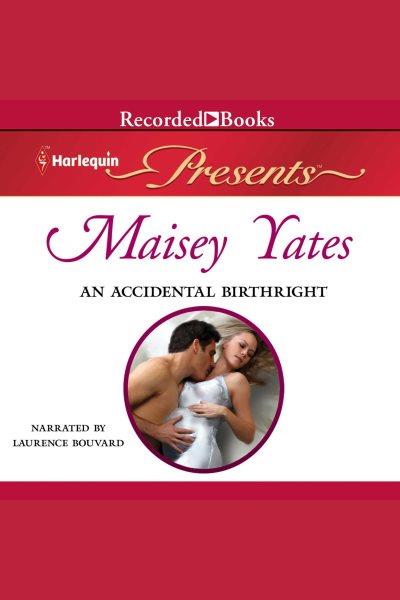 An accidental birthright [electronic resource]. Maisey Yates.