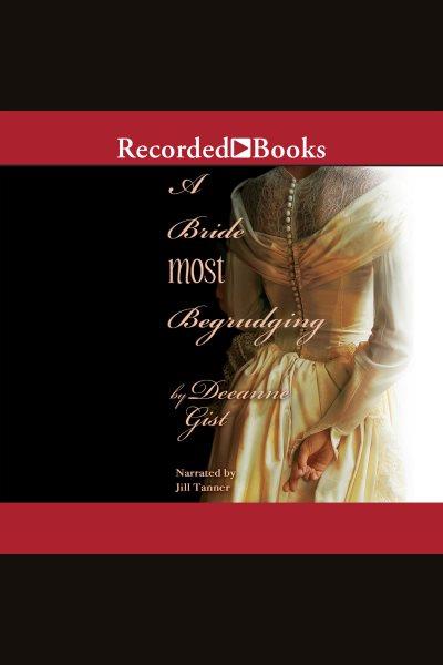 A bride most begrudging [electronic resource]. Deeanne Gist.