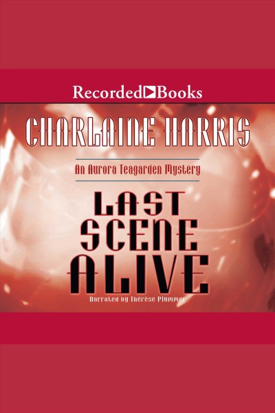 Last scene alive [electronic resource] : Aurora teagarden series, book 7. Charlaine Harris.