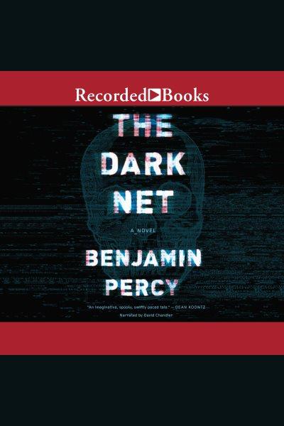 The dark net [electronic resource]. Benjamin Percy.