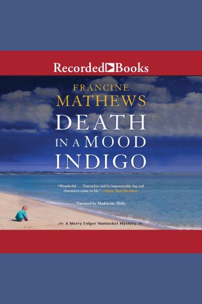 Death in a mood indigo [electronic resource] : Merry folger nantucket mystery series, book 3. Francine Mathews.