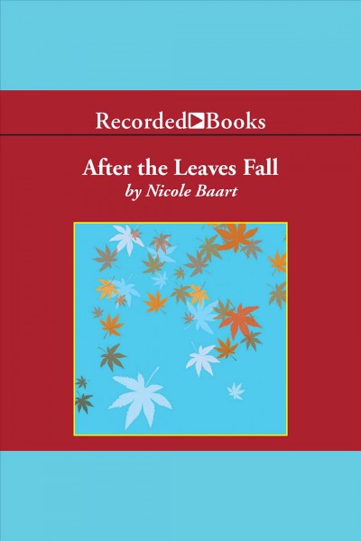 After the leaves fall [electronic resource] : Julia desmit series, book 1. Nicole Baart.