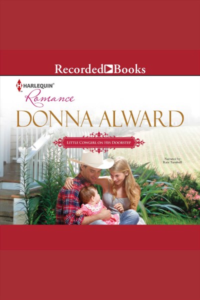 Little cowgirl on his doorstep [electronic resource] : Cadence creek cowboys series, book 3. Donna Alward.