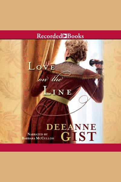 Love on the line [electronic resource]. Deeanne Gist.