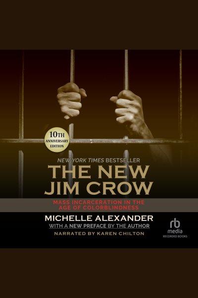 The new jim crow [electronic resource] : Mass incarceration in the age of colorblindness, 10th anniversary edition. Michelle Alexander.