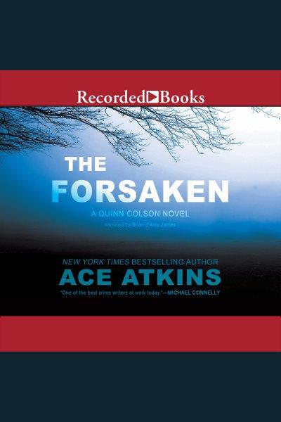 The forsaken [electronic resource] : Quinn colson series, book 4. Ace Atkins.
