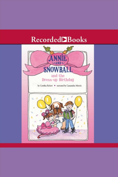 Annie and snowball and the dress-up birthday [electronic resource]. Cynthia Rylant.