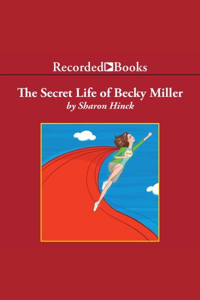 The secret life of becky miller [electronic resource] : Becky miller series, book 1. Sharon Hinck.