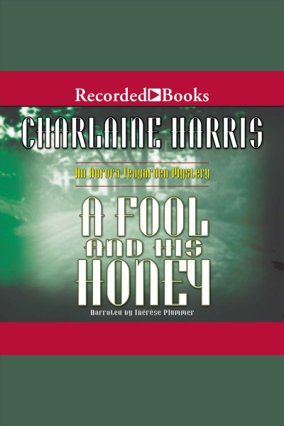 A fool and his honey [electronic resource] : Aurora teagarden series, book 6. Charlaine Harris.