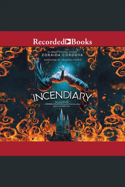 Incendiary [electronic resource] : Hollow crown series, book 1. Zoraida Cordova.