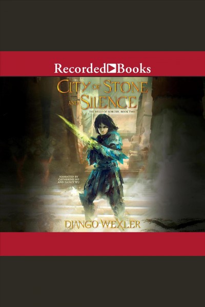 City of stone and silence [electronic resource] : Wells of sorcery series, book 2. Django Wexler.