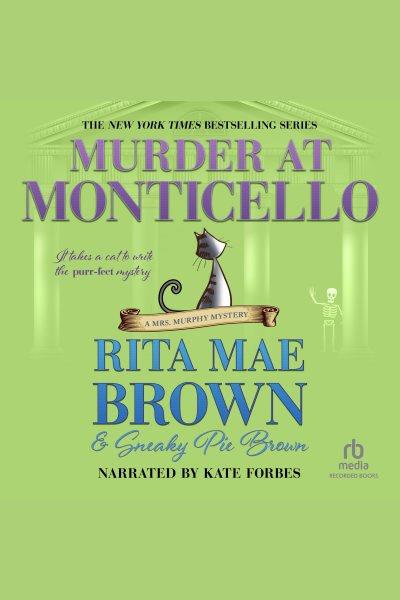 Murder at monticello [electronic resource] : Mrs. murphy mystery series, book 3. Rita Mae Brown.