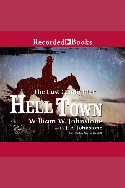 Hell town [electronic resource] : Last gunfighter series, book 16. William W Johnstone.
